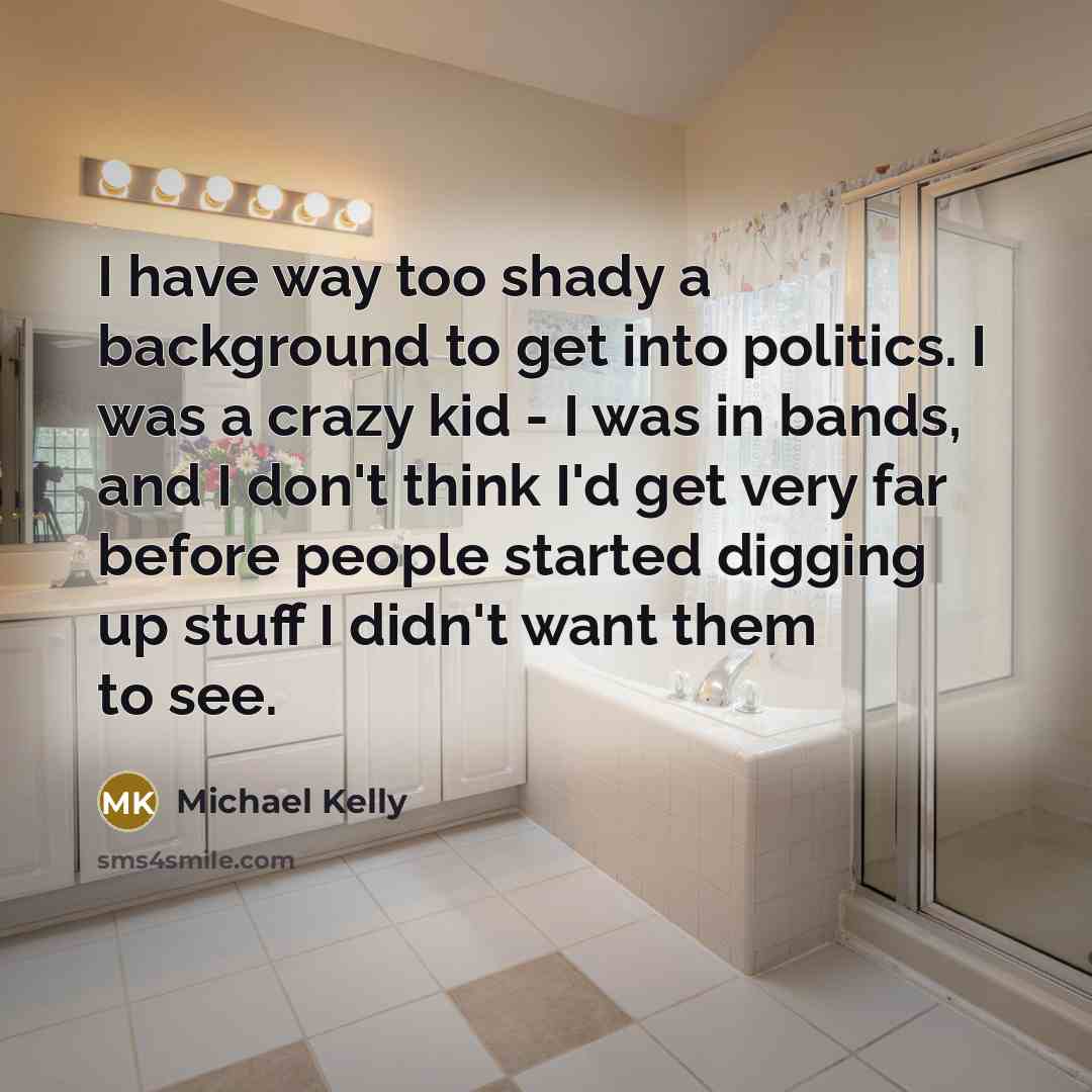 “I have way too shady a background to get into…” quote by Michael Kelly