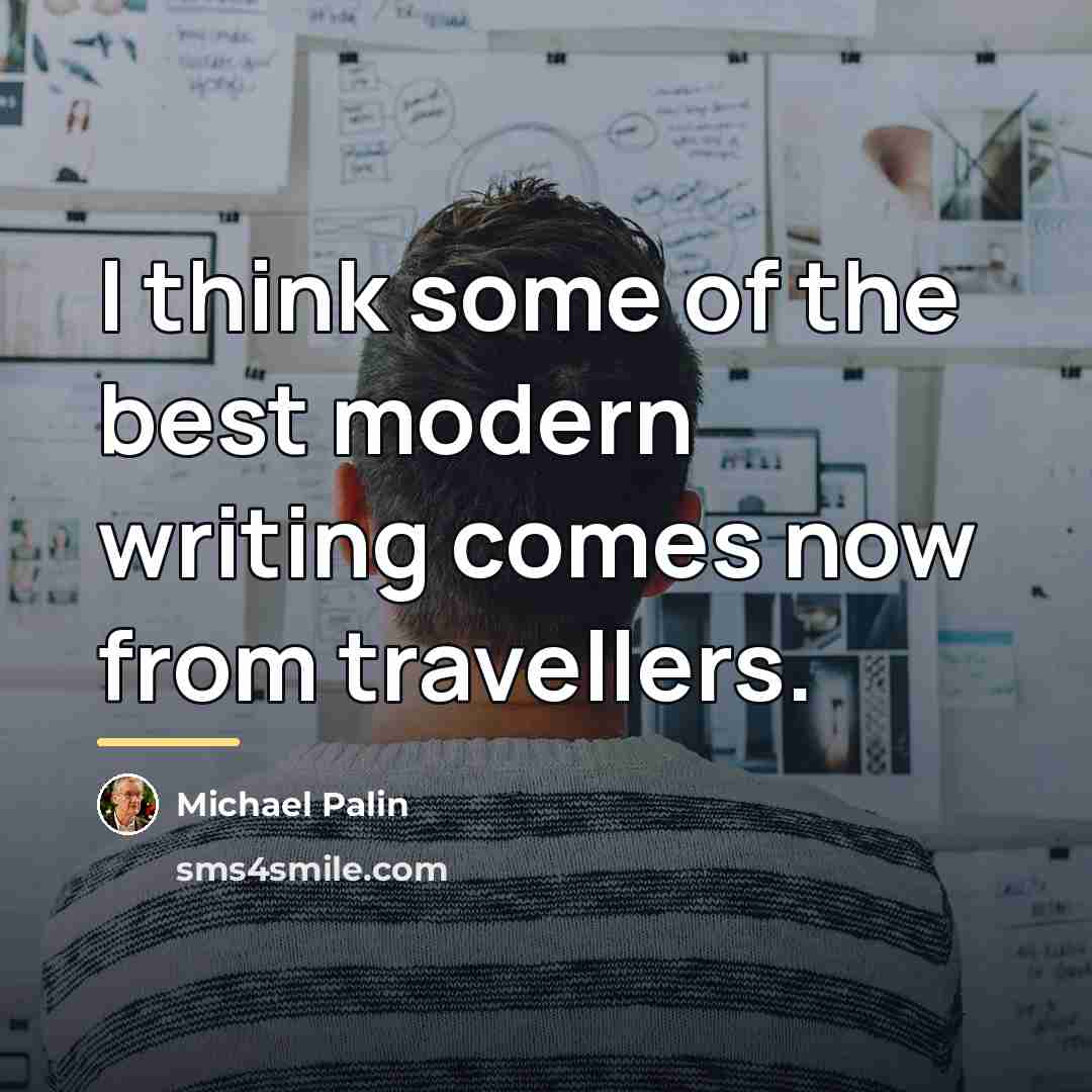 “I think some of the best modern writing comes now…” quote by Michael Palin
