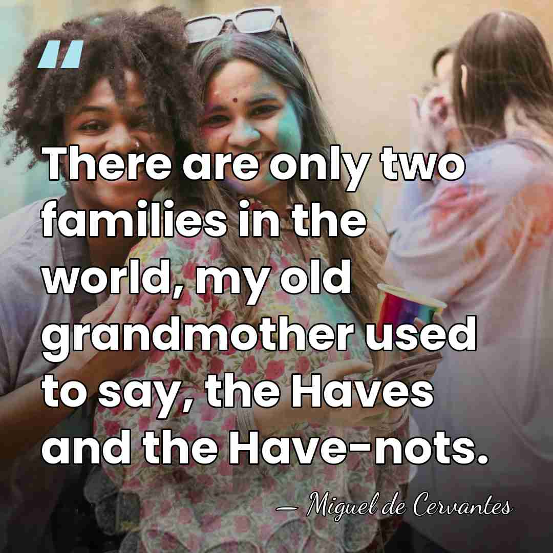 There are only two families in the world, my old grandmother used&hellip; - Miguel de Cervantes