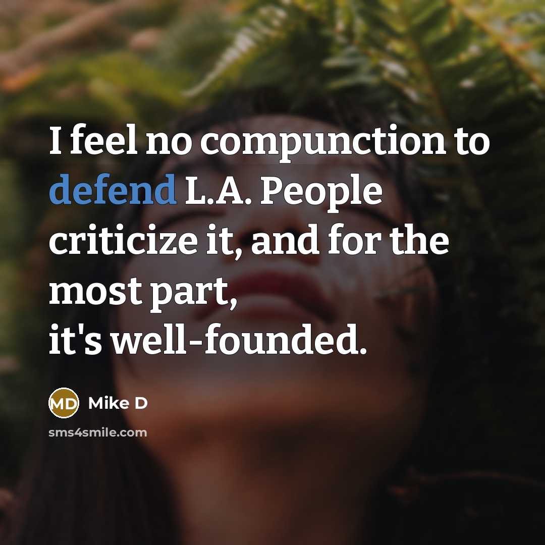 “I feel no compunction to defend L.A. People criticize it,…” quote by Mike D
