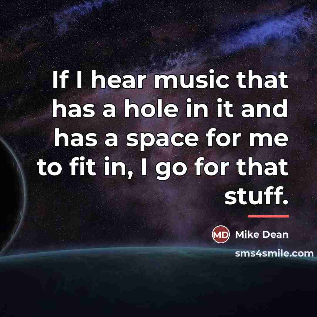“If I hear music that has a hole in it…” quote by Mike Dean