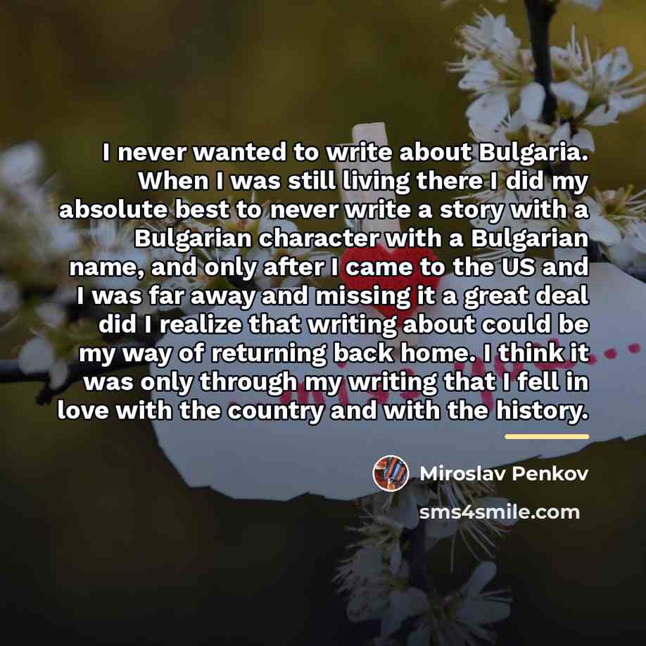 “I never wanted to write about Bulgaria. When I was…” quote by Miroslav Penkov