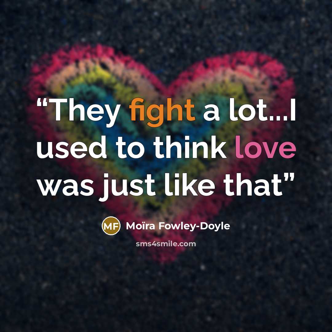 “They fight a lot...I used to think love was just like that” quote by Moïra Fowley-Doyle
