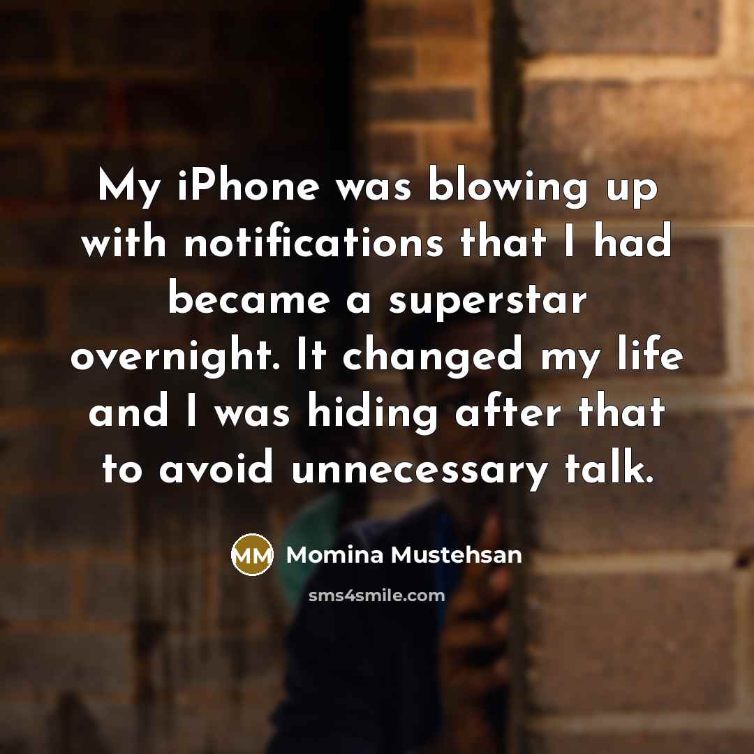 “My iPhone was blowing up with notifications that I had…” quote by Momina Mustehsan