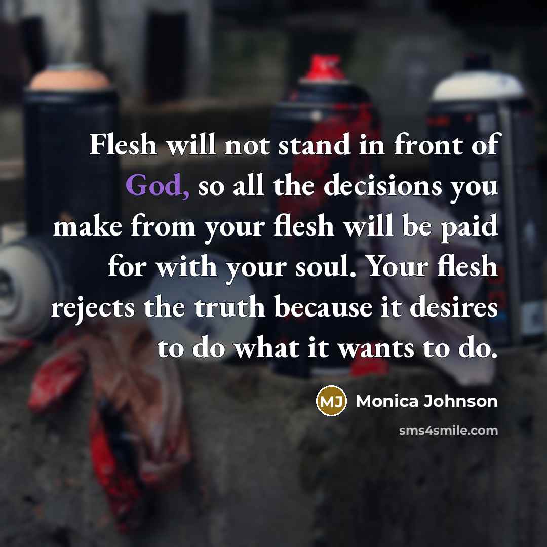 “Flesh will not stand in front of God, so all…” quote by Monica Johnson