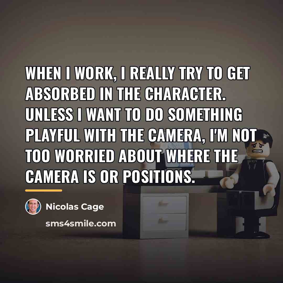 “When I work, I really try to get absorbed in…” quote by Nicolas Cage
