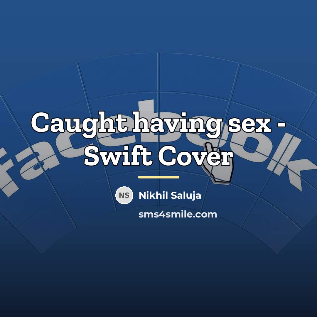 “Caught having sex - Swift Cover…” quote by Nikhil Saluja