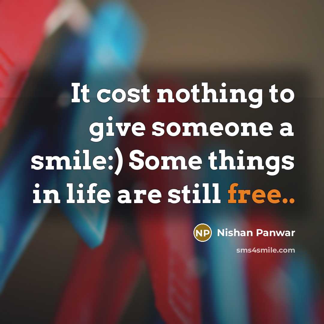 “It cost nothing to give someone a smile:) Some things…” quote by Nishan Panwar