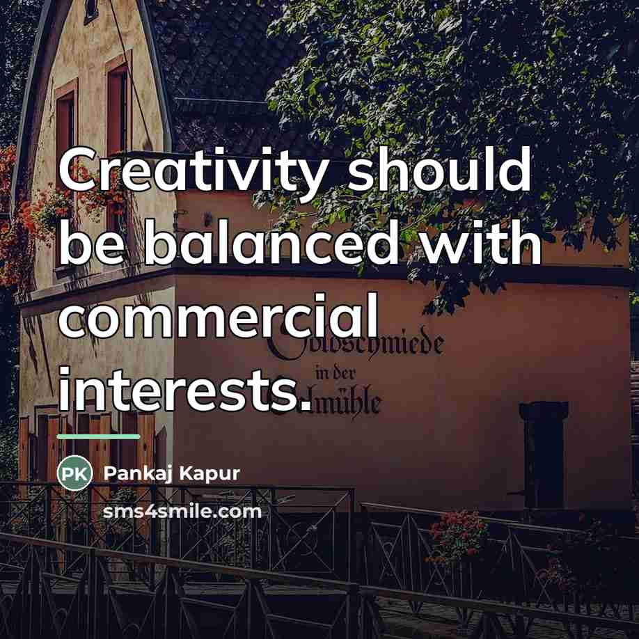 “Creativity should be balanced with commercial interests.…” quote by Pankaj Kapur