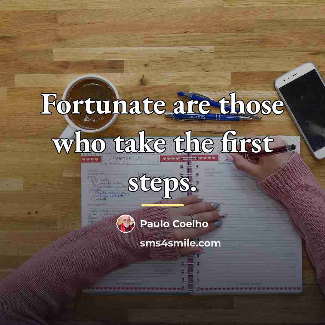 “Fortunate are those who take the first steps.…” quote by Paulo Coelho