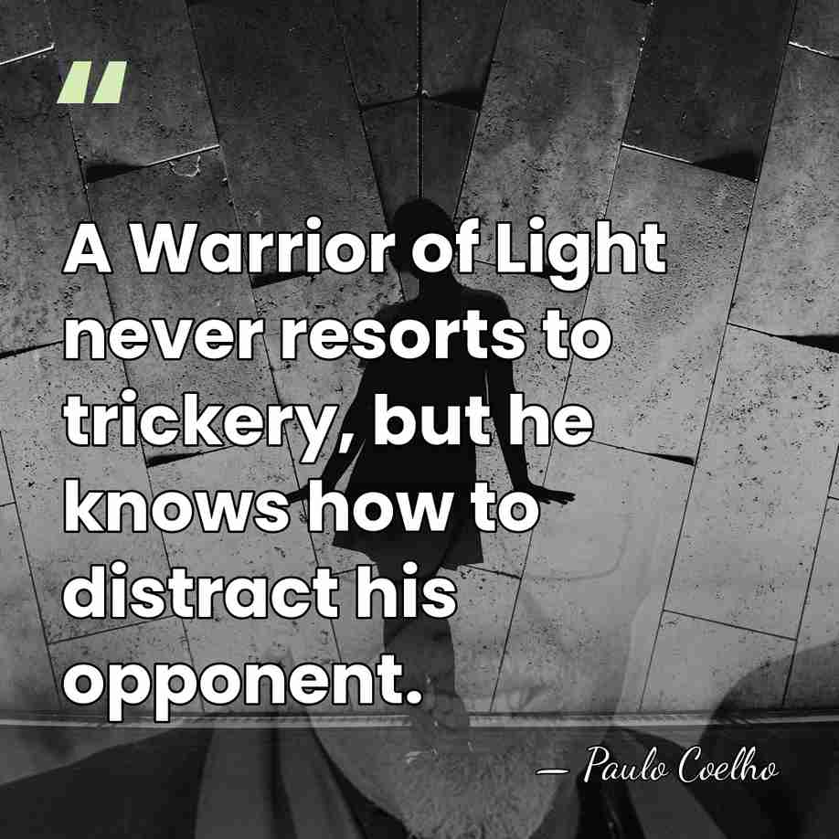 A Warrior of Light never resorts to trickery, but he knows how&hellip; - Paulo Coelho