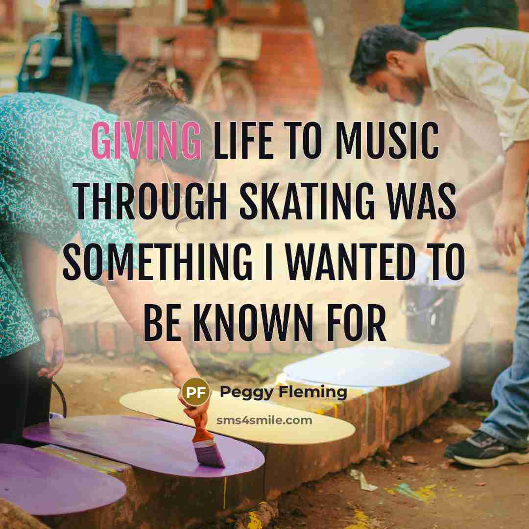 “Giving life to music through skating was something I wanted…” quote by Peggy Fleming