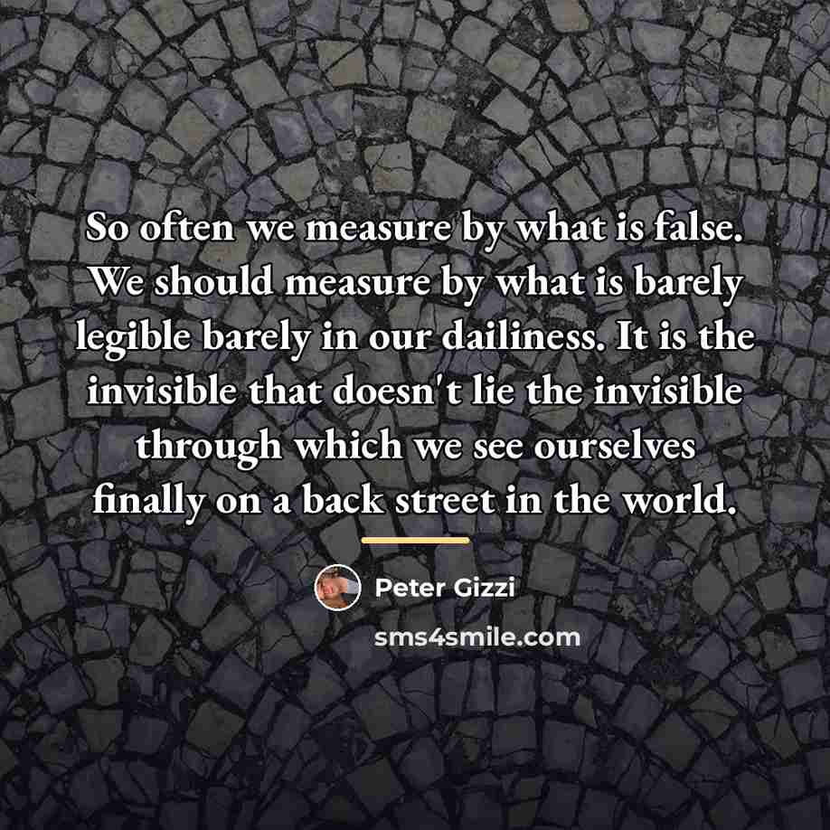 “So often we measure by what is false. We should…” quote by Peter Gizzi