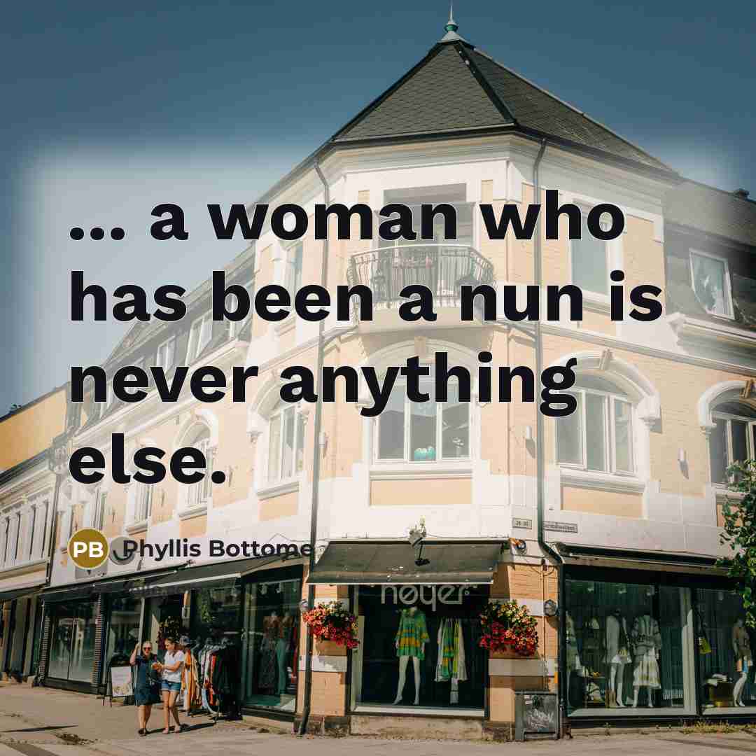 “... a woman who has been a nun is never…” quote by Phyllis Bottome