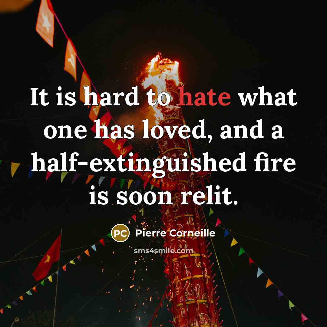 “It is hard to hate what one has loved, and…” quote by Pierre Corneille