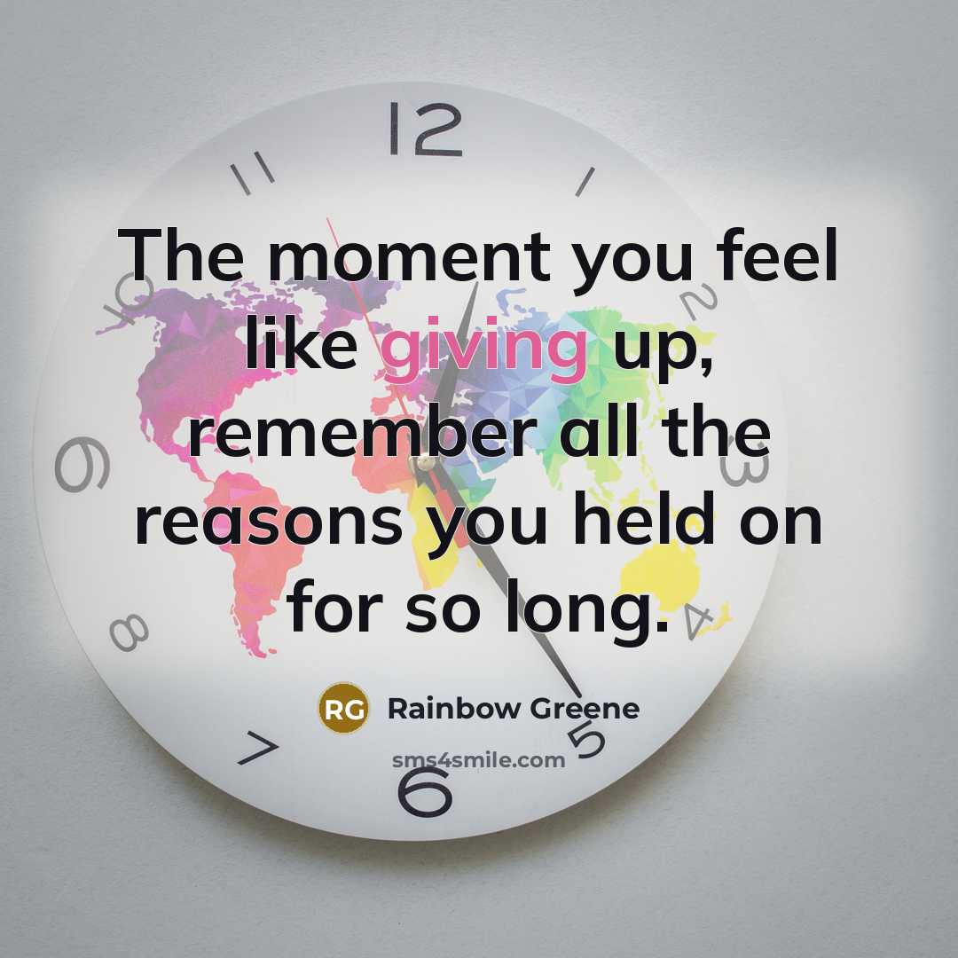 “The moment you feel like giving up, remember all the…” quote by Rainbow Greene