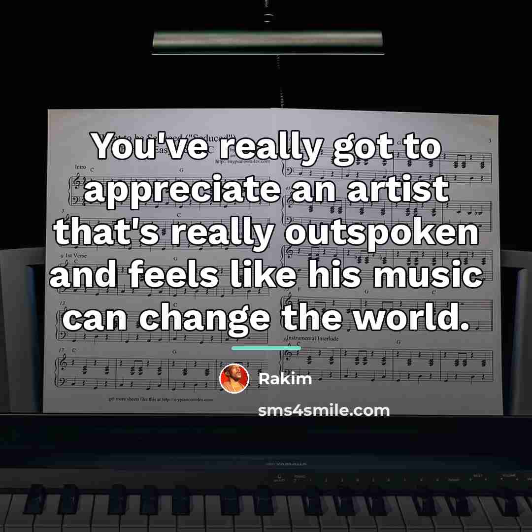 “You've really got to appreciate an artist that's really outspoken…” quote by Rakim