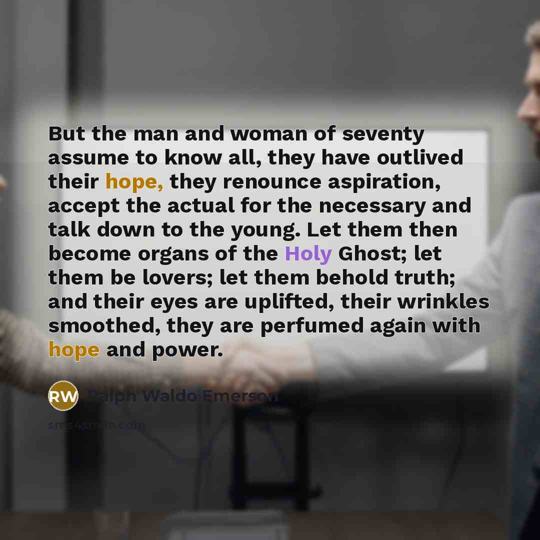 “But the man and woman of seventy assume to know…” quote by Ralph Waldo Emerson