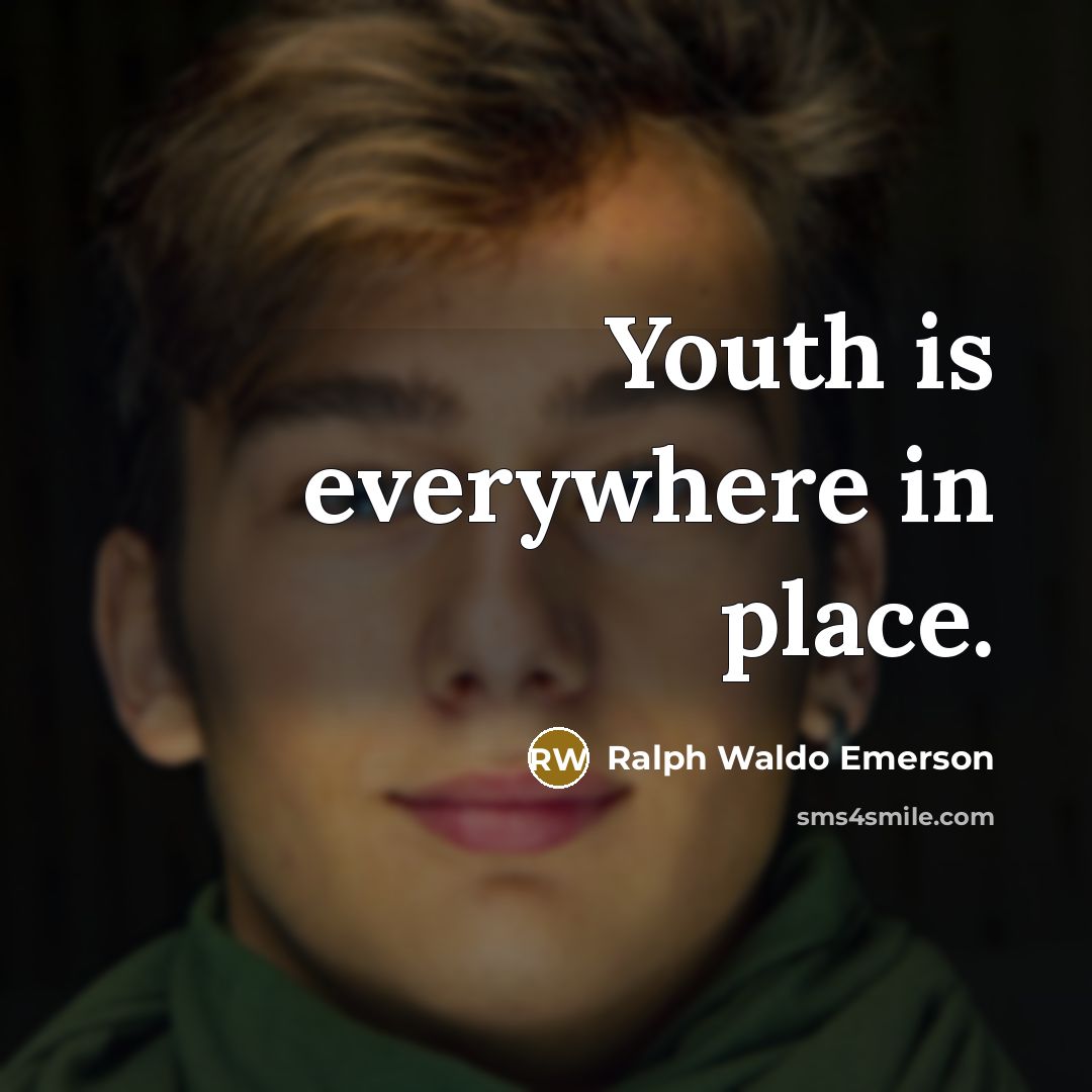 “Youth is everywhere in place.…” quote by Ralph Waldo Emerson