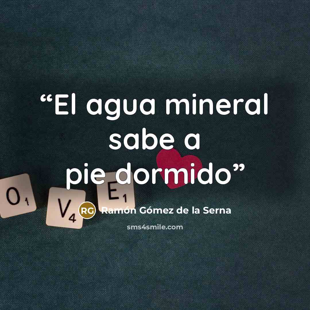 “El agua mineral sabe a pie dormido” quote by Ramón Gómez de la Serna