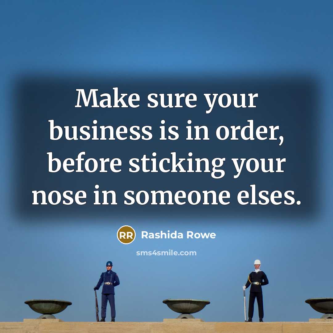 “Make sure your business is in order, before sticking your…” quote by Rashida Rowe