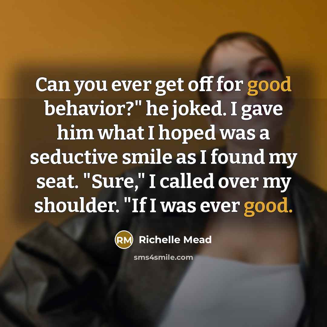 “Can you ever get off for good behavior?" he joked.…” quote by Richelle Mead