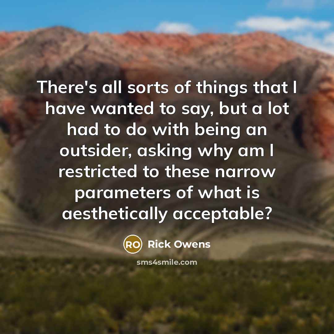 “There's all sorts of things that I have wanted to…” quote by Rick Owens