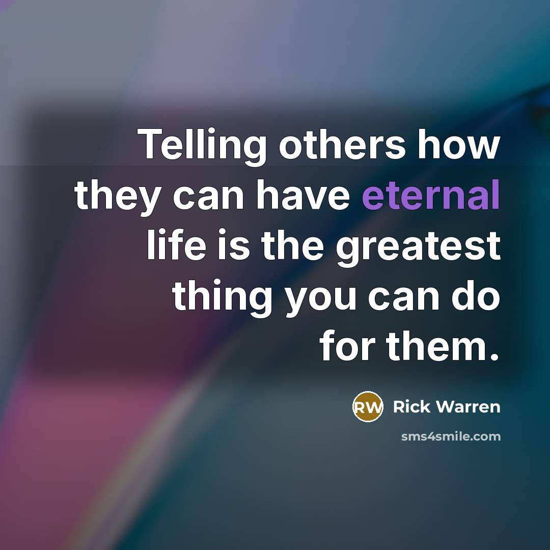 “Telling others how they can have eternal life is the…” quote by Rick Warren