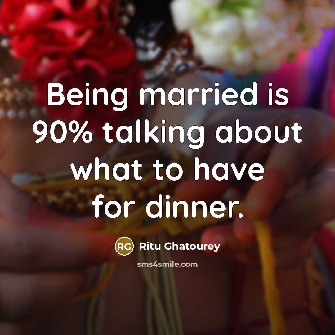 “Being married is 90% talking about what to have for…” quote by Ritu Ghatourey