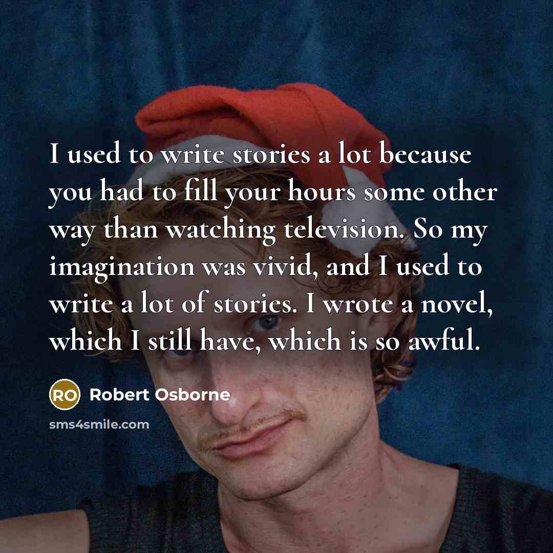 “I used to write stories a lot because you had…” quote by Robert Osborne