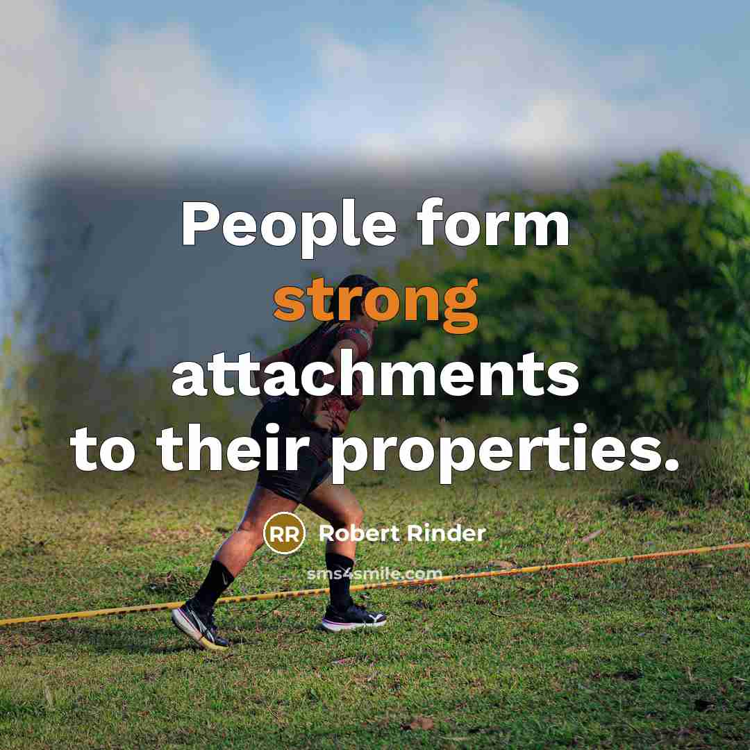 “People form strong attachments to their properties.” quote by Robert Rinder