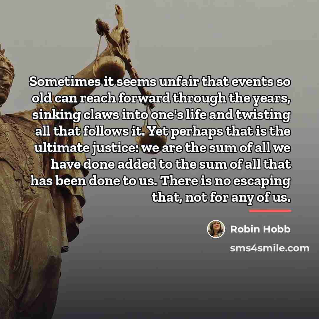 “Sometimes it seems unfair that events so old can reach…” quote by Robin Hobb
