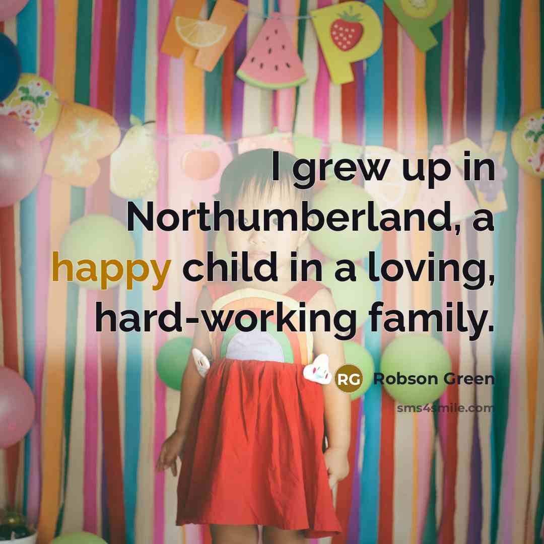 “I grew up in Northumberland, a happy child in a…” quote by Robson Green