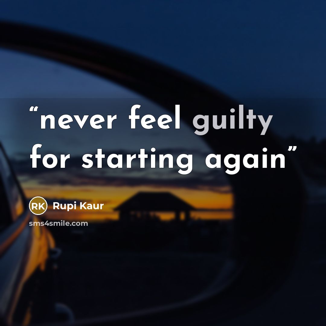 “never feel guilty for starting again” quote by Rupi Kaur
