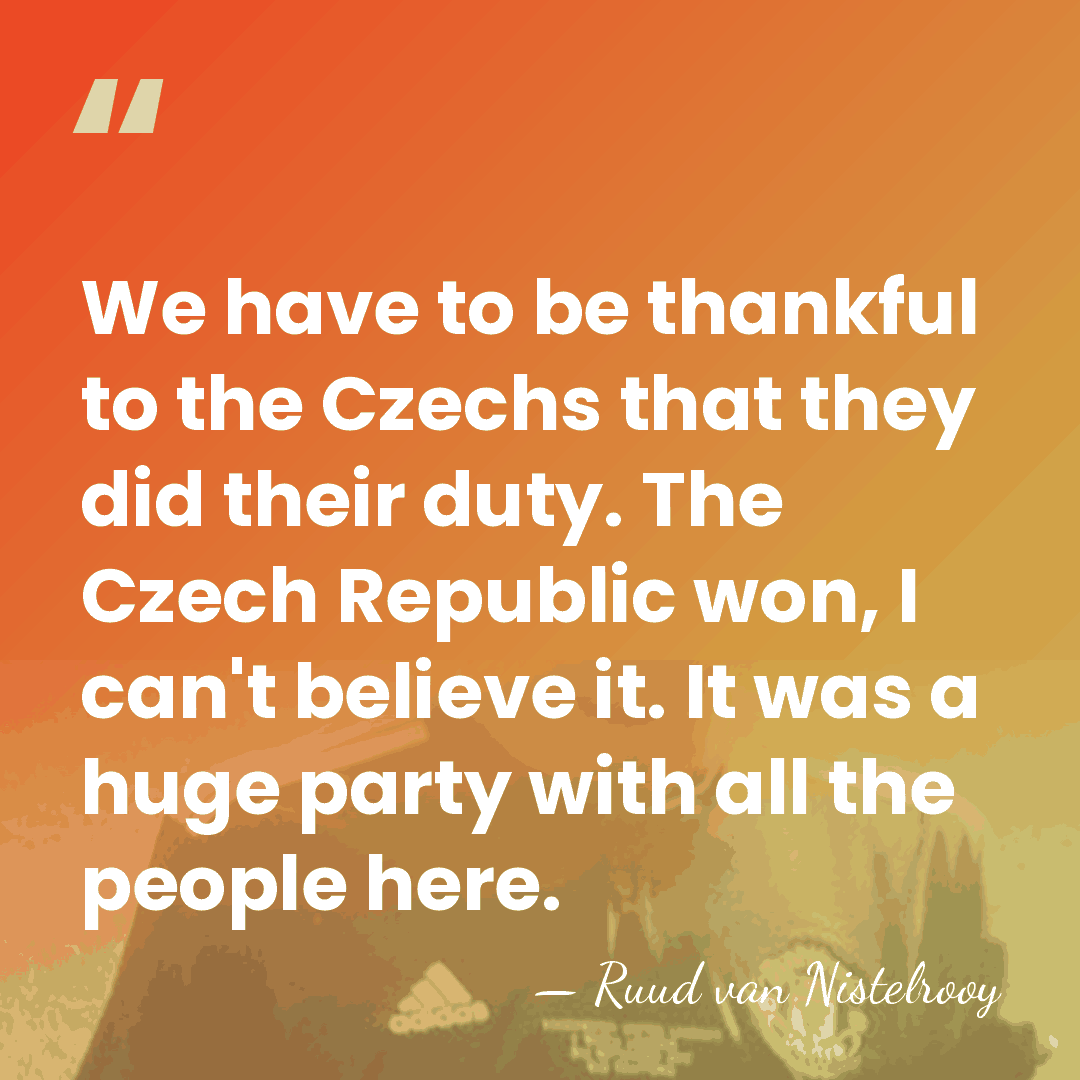 We have to be thankful to the Czechs that they did their&hellip; - Ruud van Nistelrooy