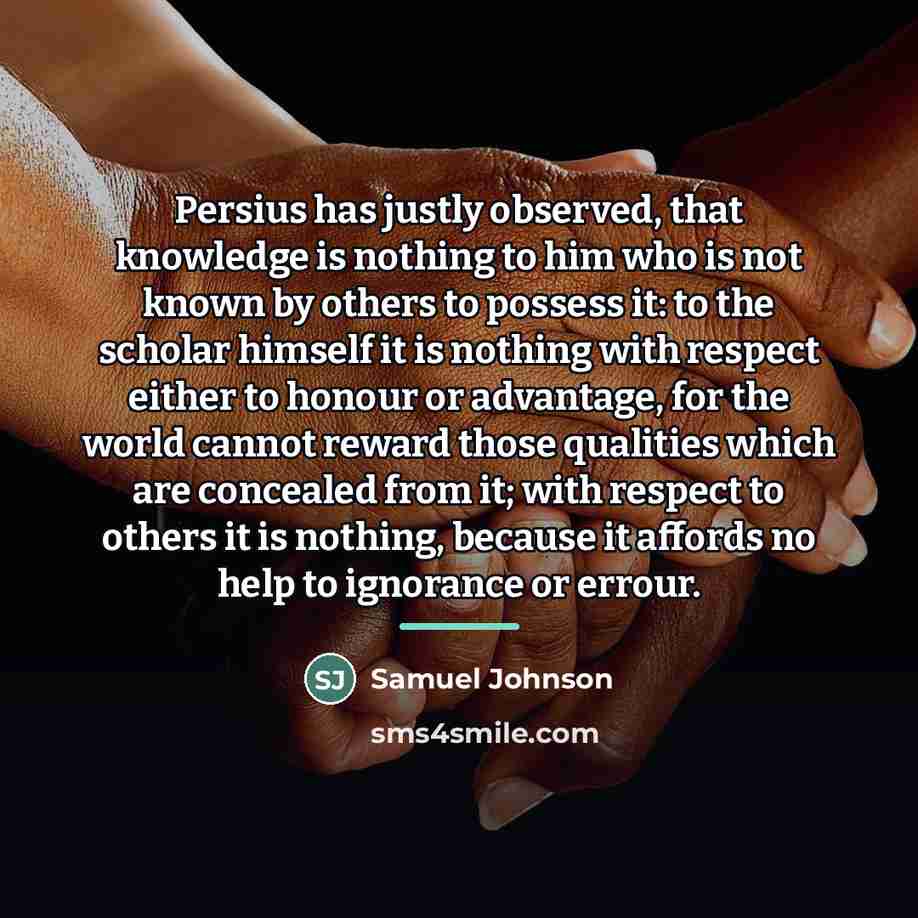 “Persius has justly observed, that knowledge is nothing to him…” quote by Samuel Johnson