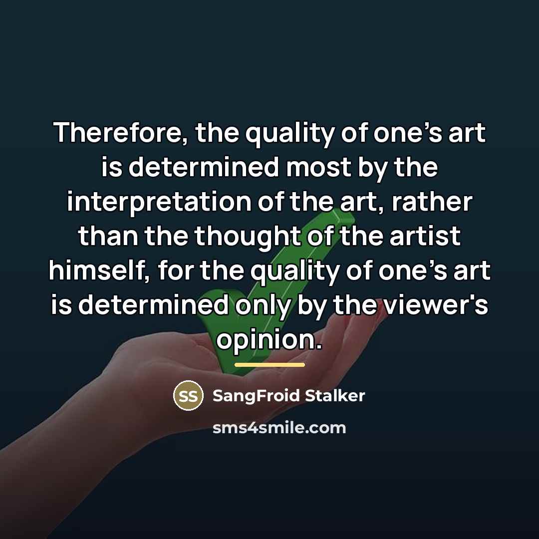 “Therefore, the quality of one's art is determined most by…” quote by SangFroid Stalker