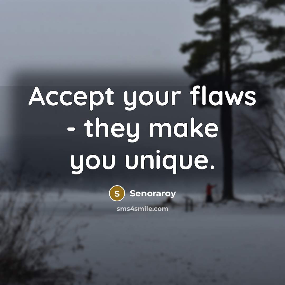 “Accept your flaws - they make you unique.…” quote by Senoraroy