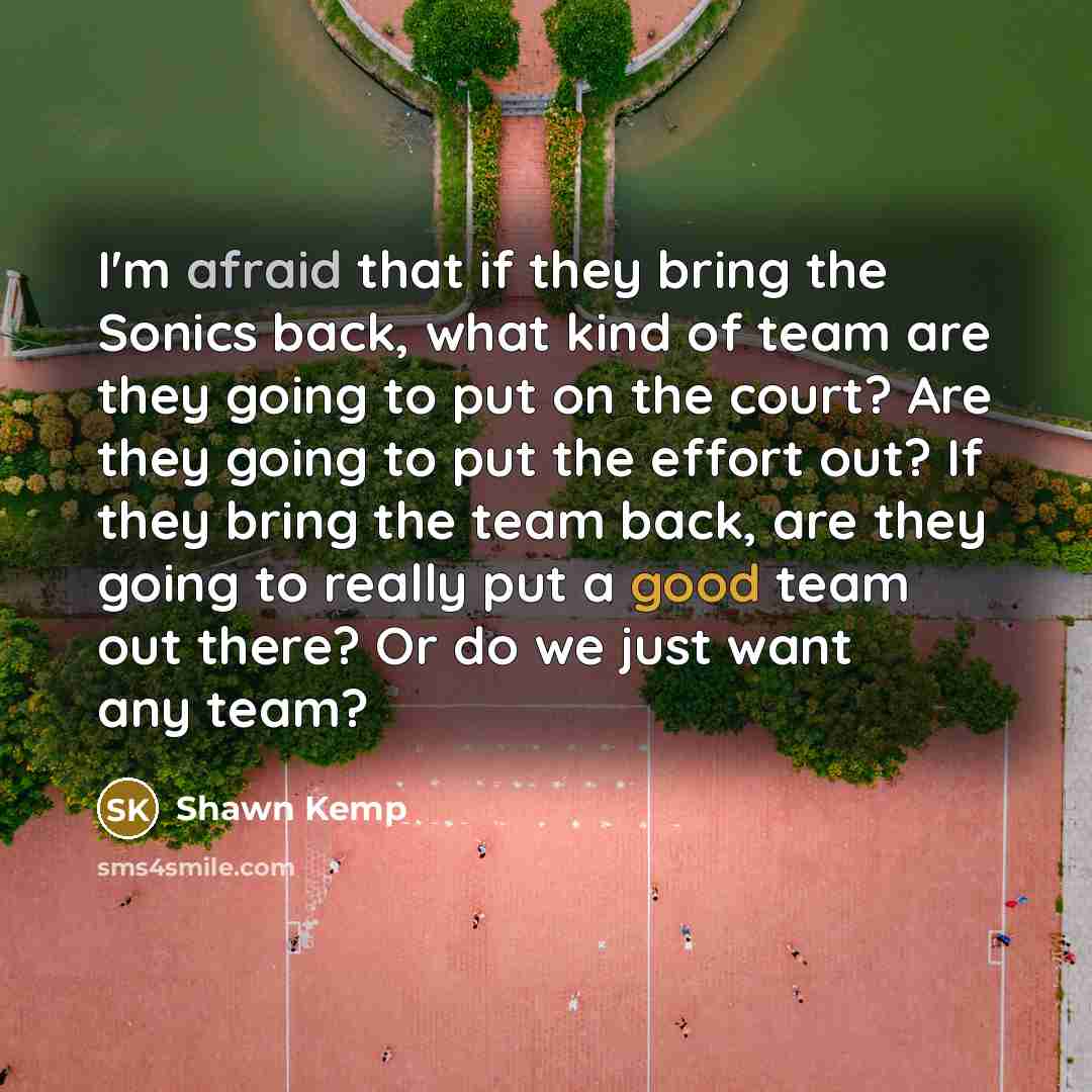 “I'm afraid that if they bring the Sonics back, what…” quote by Shawn Kemp