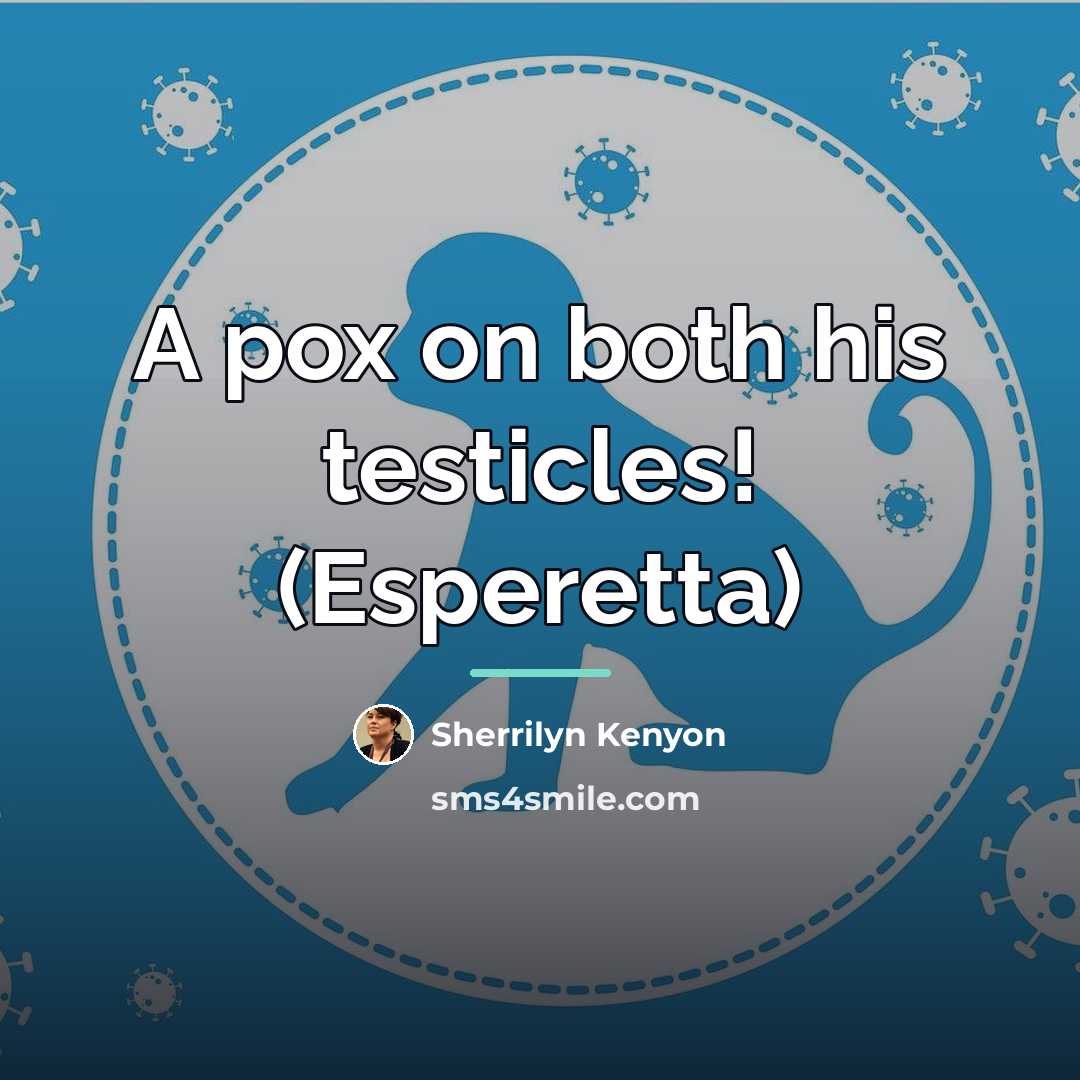 “A pox on both his testicles! (Esperetta)…” quote by Sherrilyn Kenyon