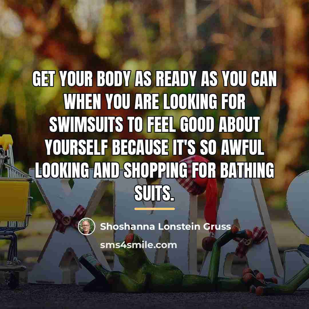 “Get your body as ready as you can when you…” quote by Shoshanna Lonstein Gruss