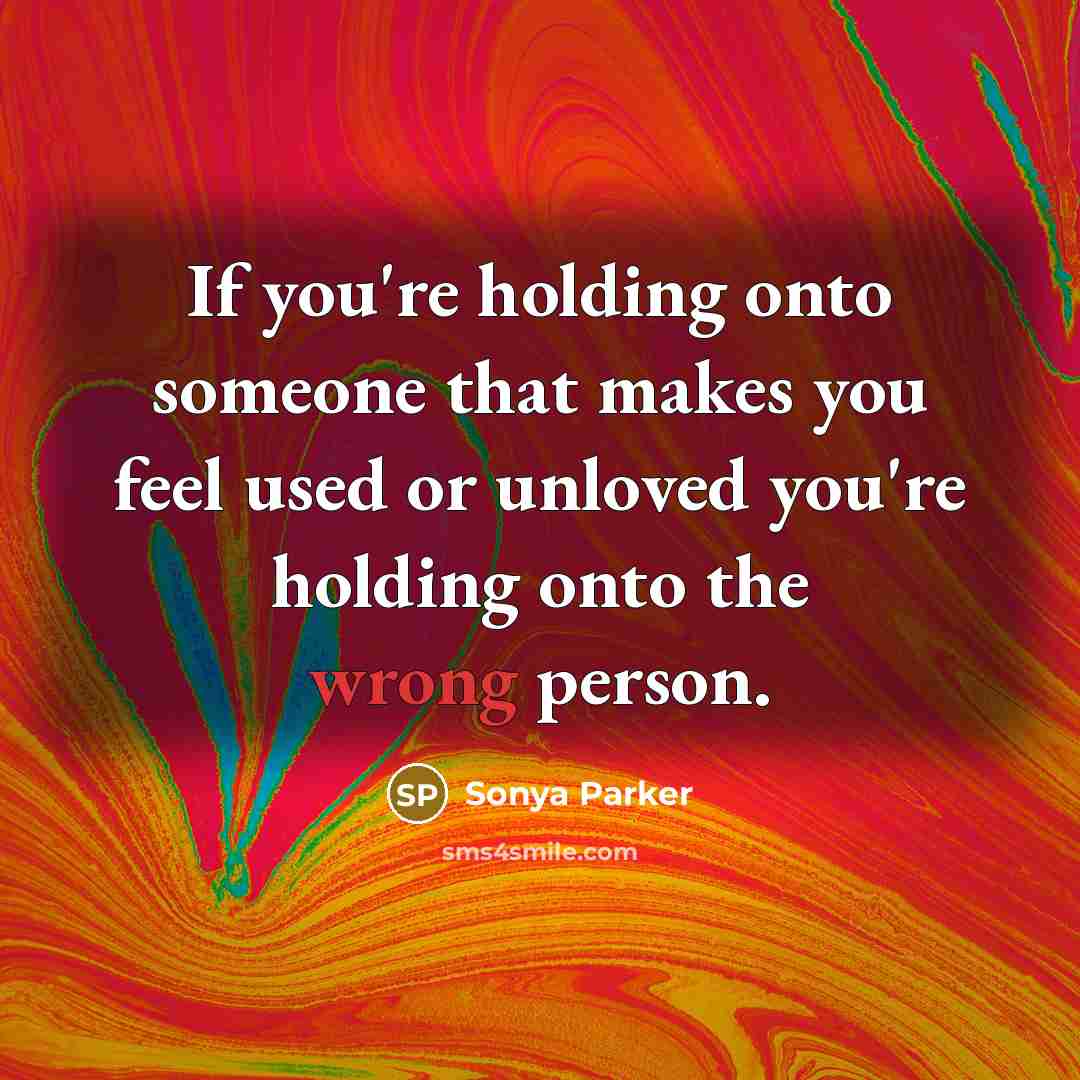 “If you're holding onto someone that makes you feel used…” quote by Sonya Parker