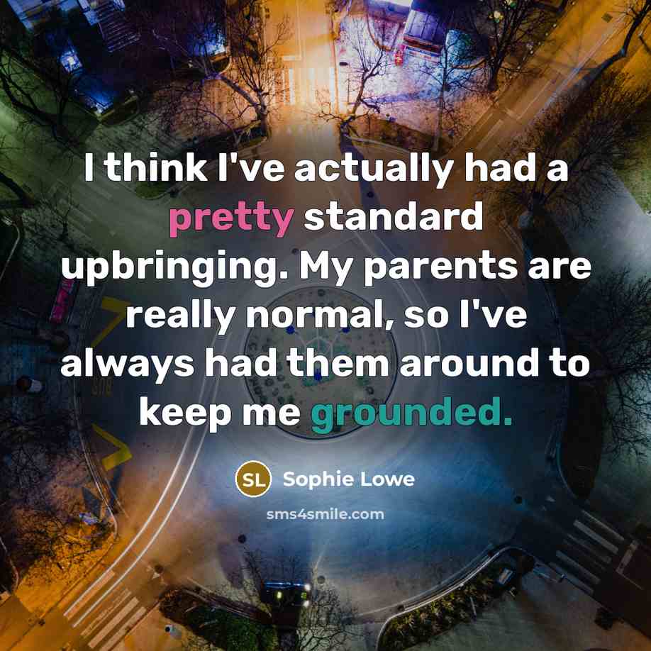 “I think I've actually had a pretty standard upbringing. My…” quote by Sophie Lowe