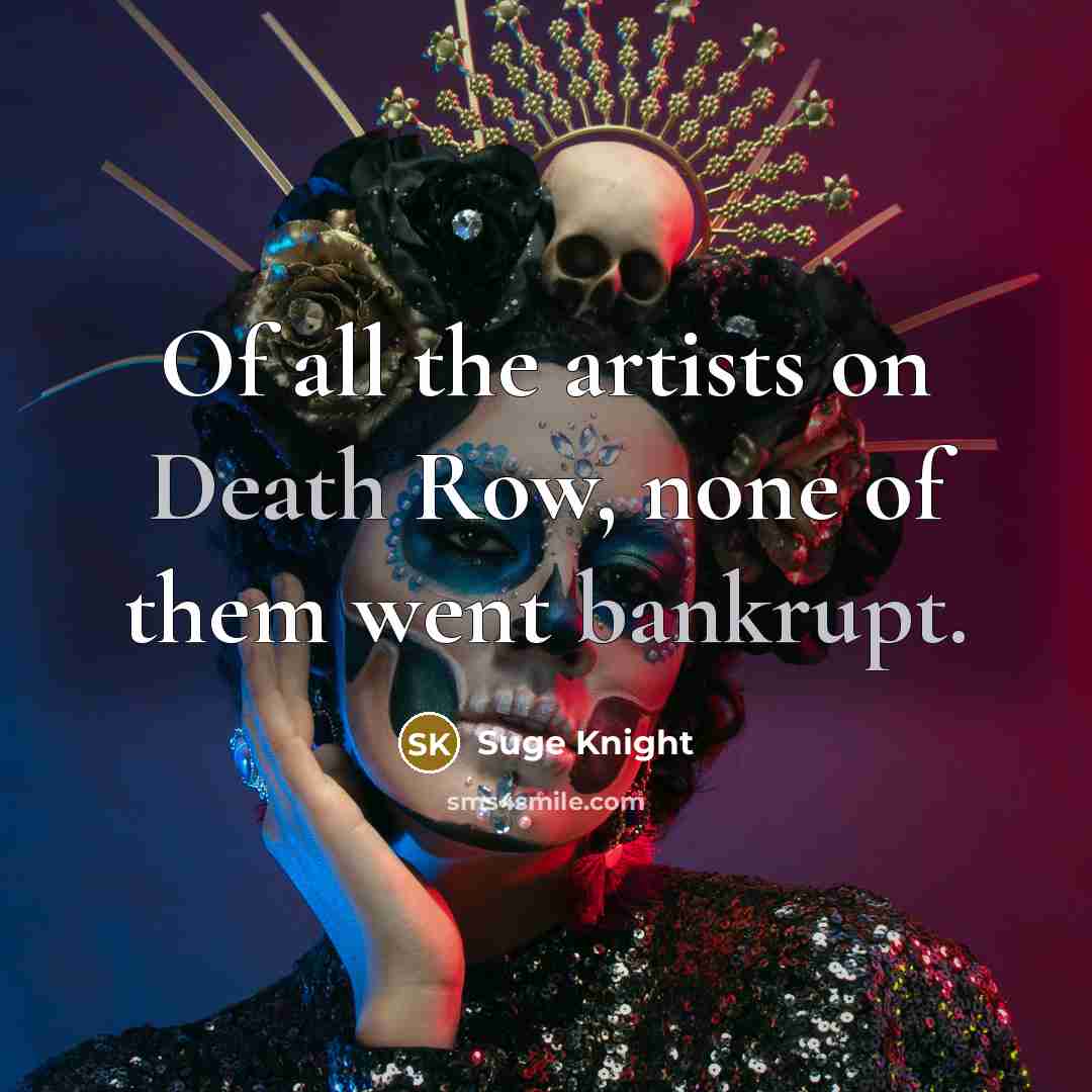 “Of all the artists on Death Row, none of them…” quote by Suge Knight