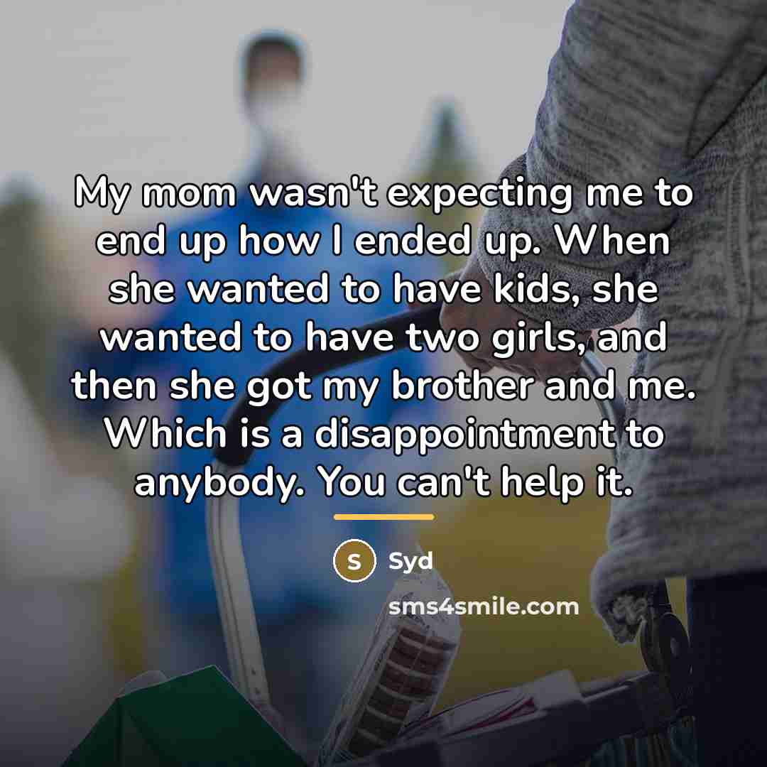 “My mom wasn't expecting me to end up how I…” quote by Syd