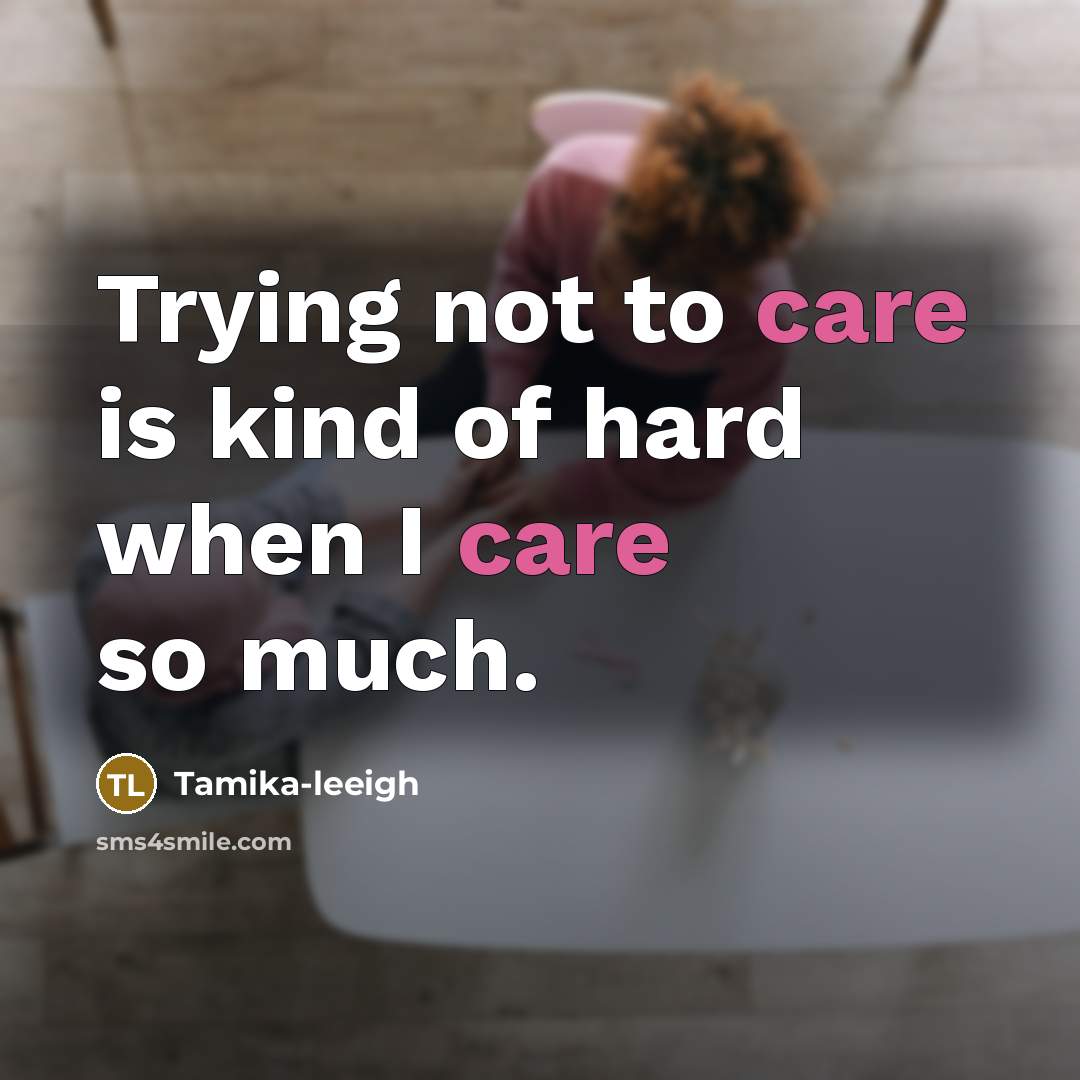 “Trying not to care is kind of hard when I…” quote by Tamika-leeigh