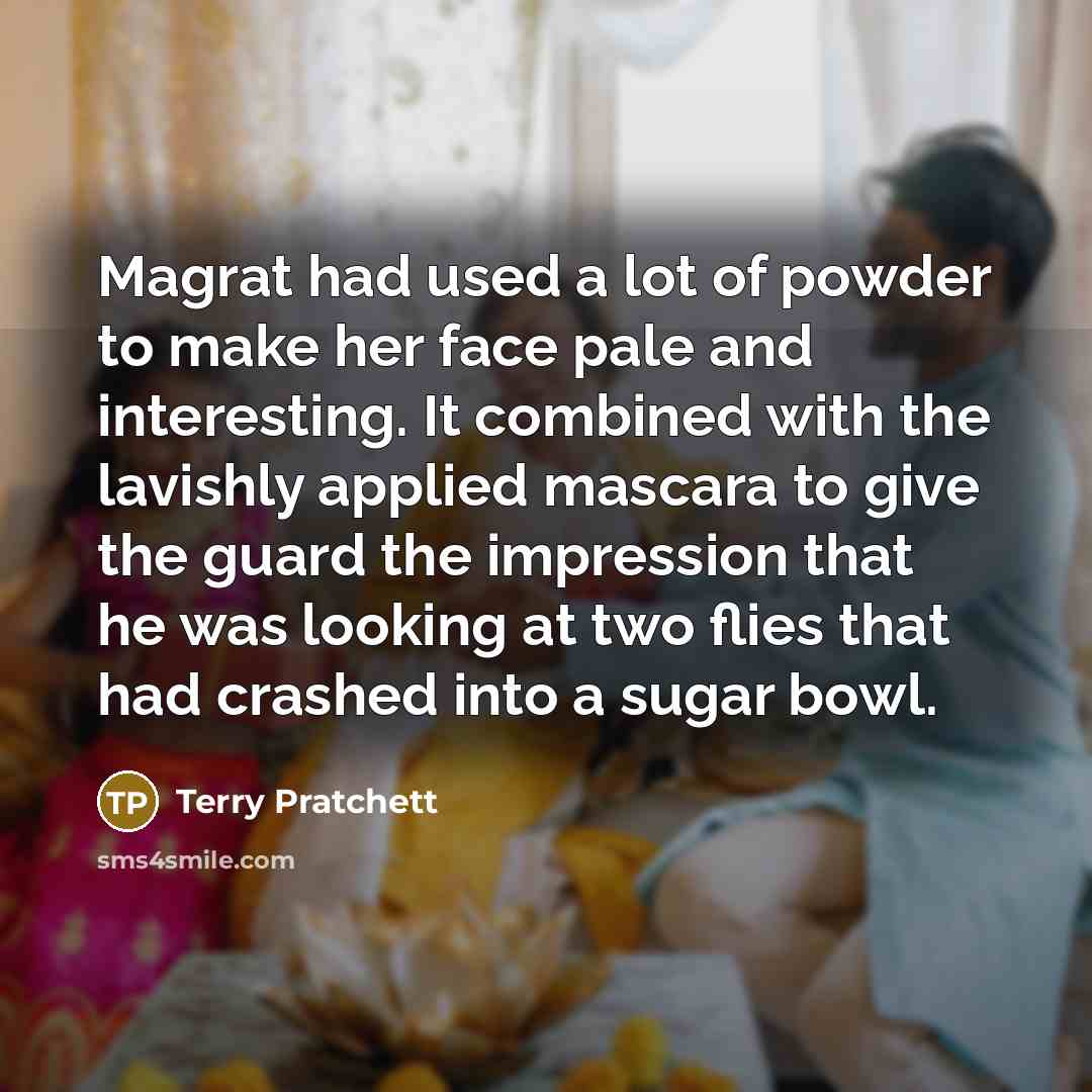 “Magrat had used a lot of powder to make her…” quote by Terry Pratchett