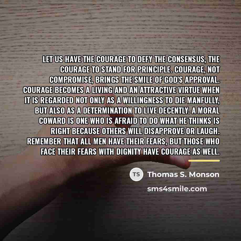 “Let us have the courage to defy the consensus, the…” quote by Thomas S. Monson