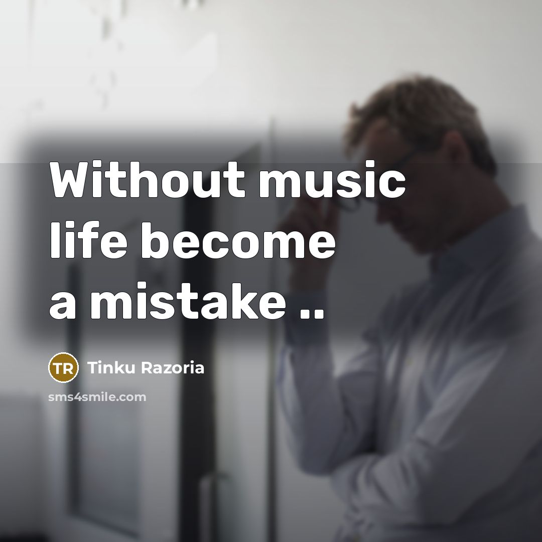 “Without music life become a mistake ..…” quote by Tinku Razoria