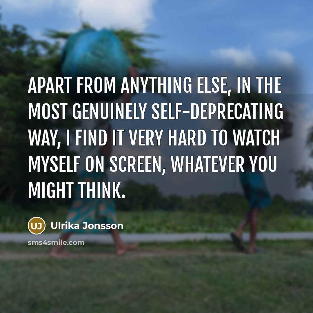 “Apart from anything else, in the most genuinely self-deprecating way,…” quote by Ulrika Jonsson